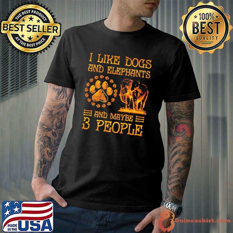 I like dogs and elephants and maybe 3 people Unisex