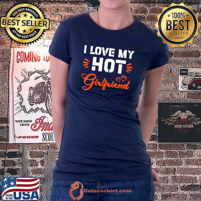 I Love My Hot Girlfriend Couple Partner Funny Men Boyfriend T-Shirt Ladiestee