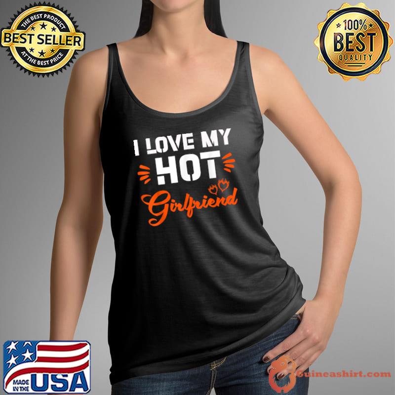 I Love My Hot Girlfriend Couple Partner Funny Men Boyfriend T-Shirt Tank Top
