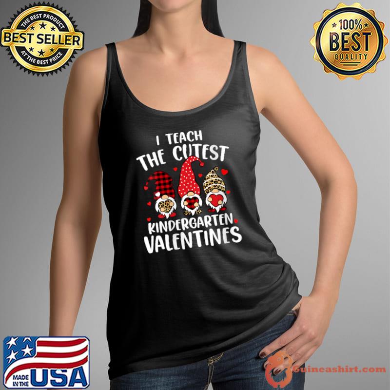 I Teach The Cutest Kindergarten Valentines Gnome Teachers T-Shirt Tank Top