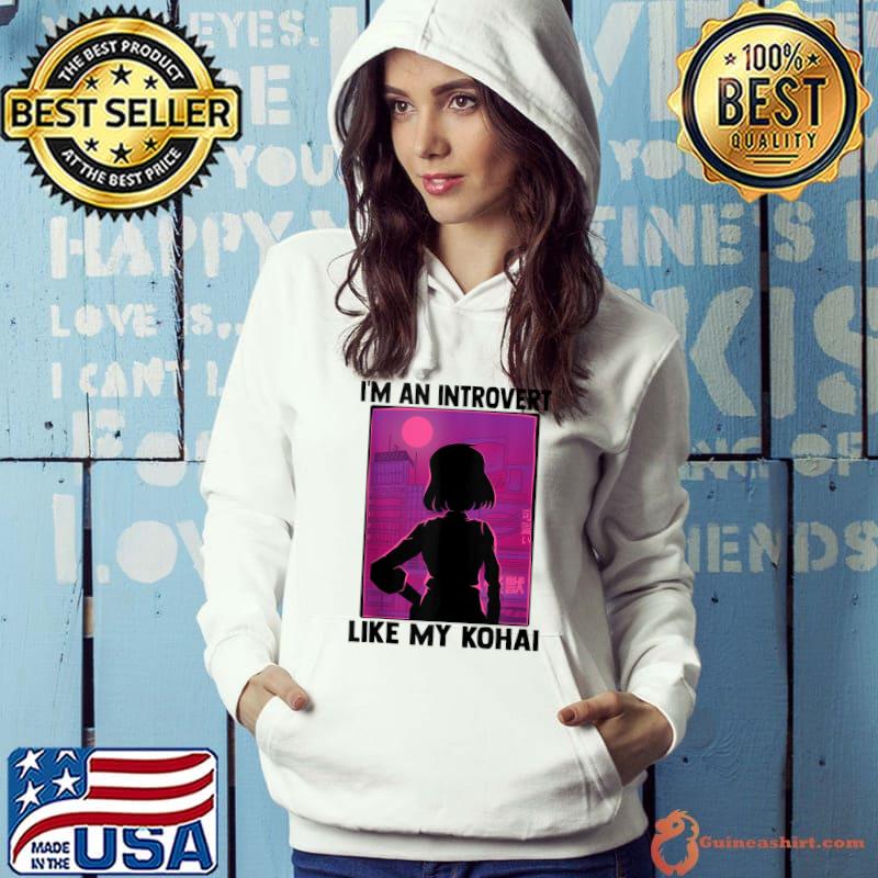 I'm An Introvert Like My Kohai - Kawaii Otaku Anime Girl T-Shirt