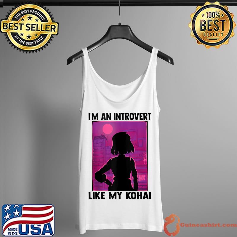 I'm An Introvert Like My Kohai - Kawaii Otaku Anime Girl T-Shirt Tank Top
