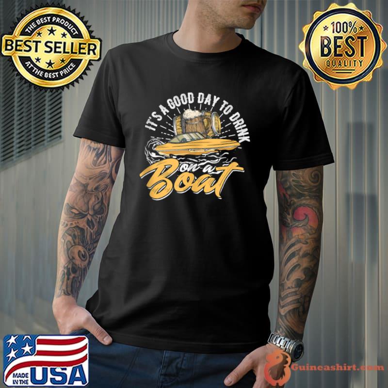 It's a good day to drink on a boat – Dad party T-shirt