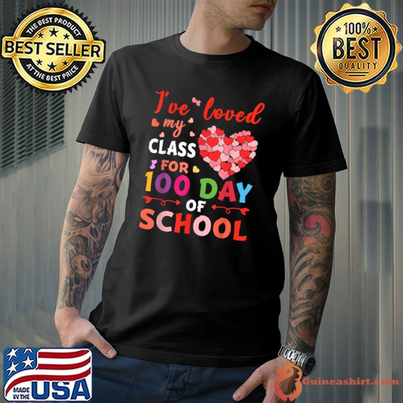 I've Loved My Class For 100 Days School Teacher Gifts T-Shirt