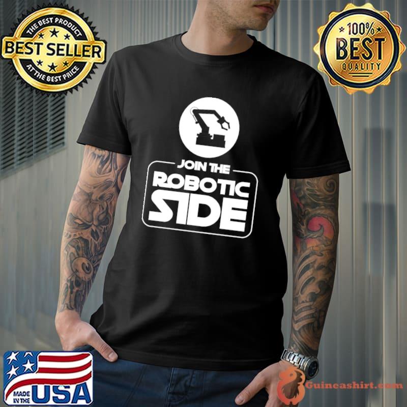 Join The Robotic Side Funny Robot Arm T-Shirt