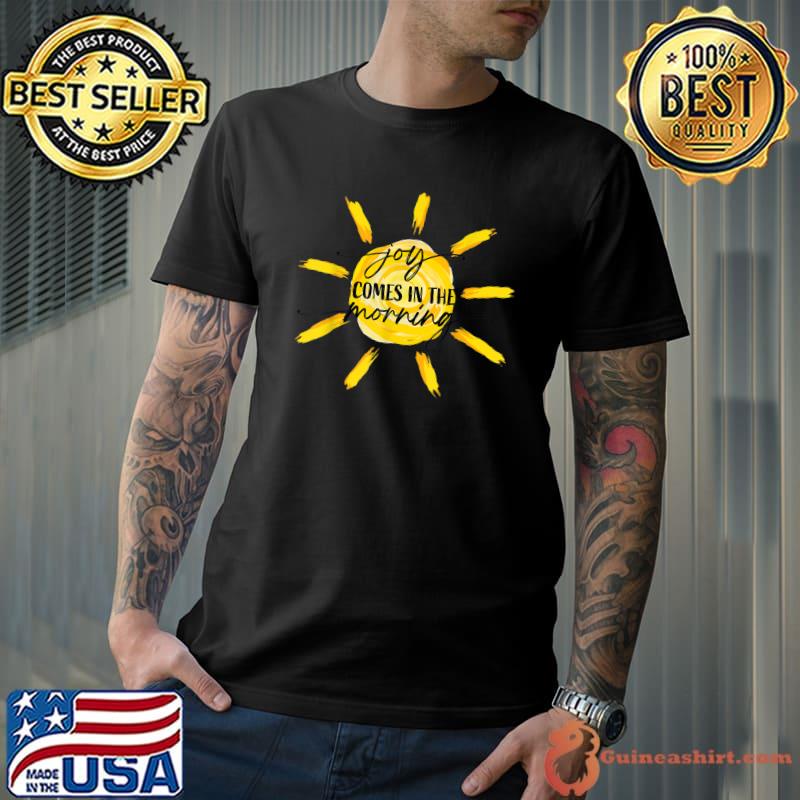 Joy comes in the morning T-Shirt
