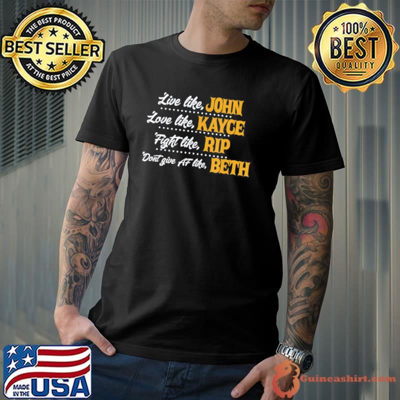 Live Like John Love Like Kayce Fight Like Rip T-Shirt Unisex