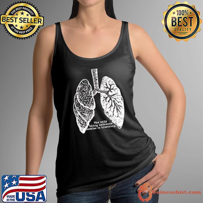 lungs the only thing naloxone enables is breathing Tank Top