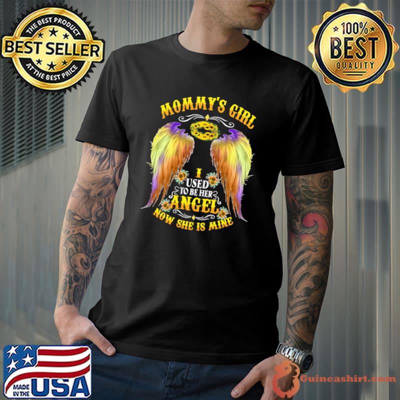 Mommy's Girl I Used To Be Her Angel Now She Is Mine T-shirt
