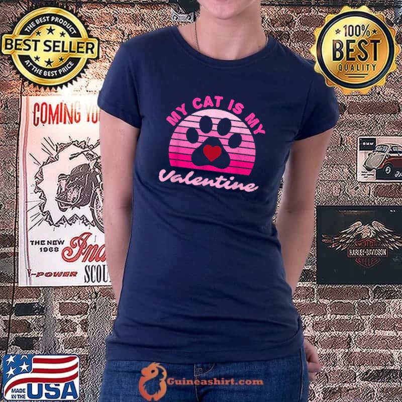 My Cat Is My Valentine Valentines Day Cats Lovers T-Shirt Ladiestee