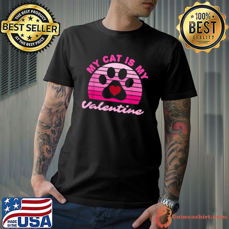 My Cat Is My Valentine Valentines Day Cats Lovers T-Shirt