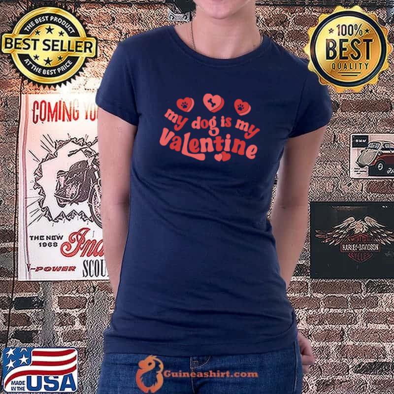 My Dog Is My Valentine Dog Lover Valentines Day T-Shirt Ladiestee