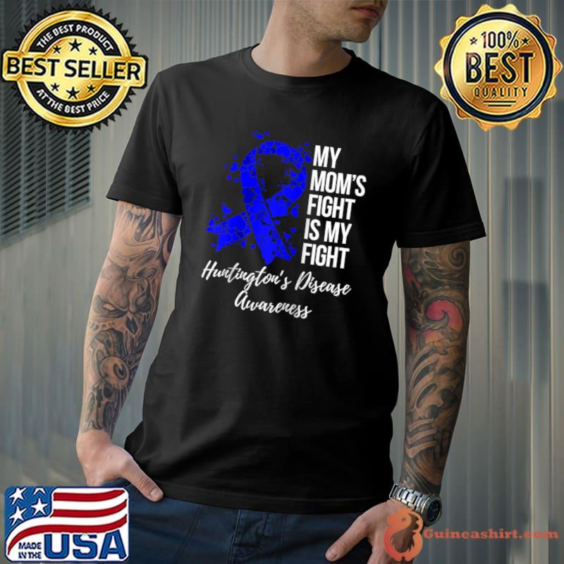 My Mom’s Fight Is My Fight Huntington’s Disease Awareness T-Shirt
