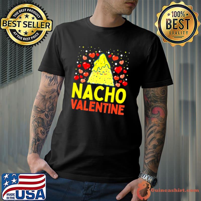 Nacho Valentine Food Pun Mexican Joke shirt