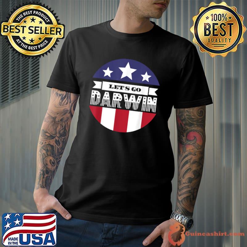 Nice Let's Go Darwin Funny Sarcastic Funny Political USA America T-Shirt Unisex