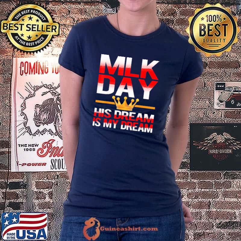 Nice Martin Luther King MLK Day His Dream is My Dream Shirt Ladiestee