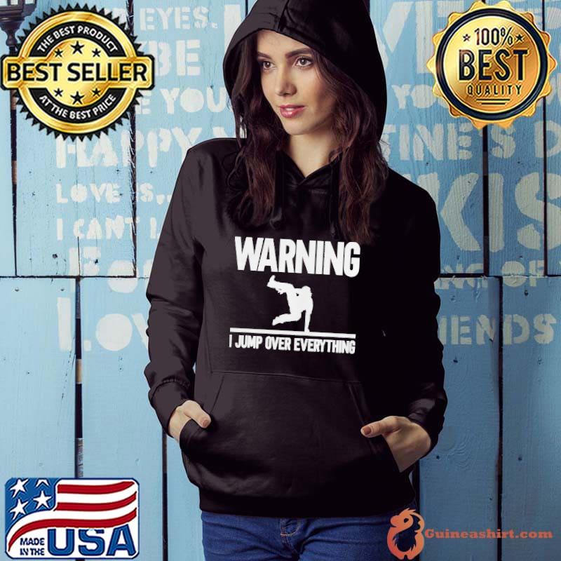 Nice Parkour warning I jump over everything shirt