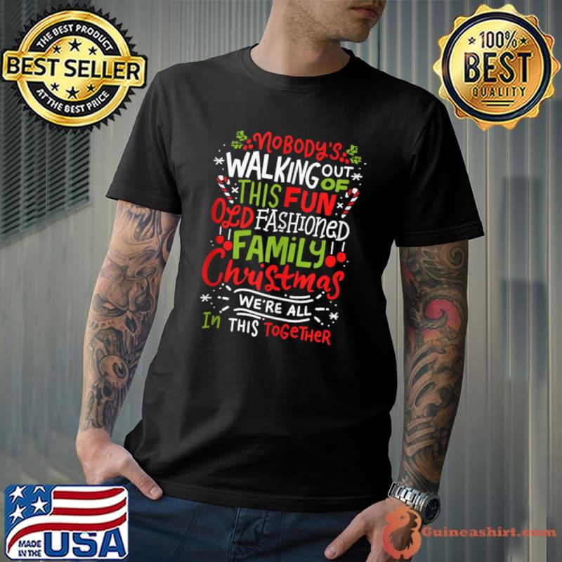 Nobody's Walking Out On This Old Fashioned Family Christmas T-shirt
