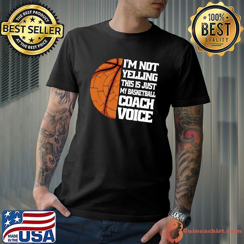 Official I'm Not Yelling Basketball Coach Voice Coaching Basketball T-Shirt