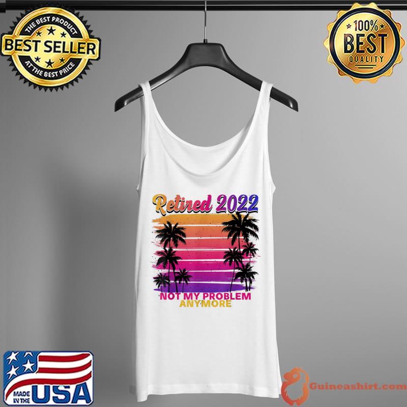 Official Im Retired And Youre Not Shirt Retirement Party Decorations T-Shirt Tank Top