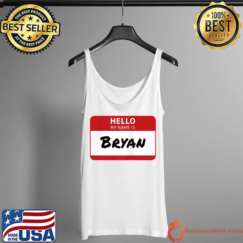 Original Bryan Name Tag, Hello My Name Is Bryan T-Shirt Tank Top
