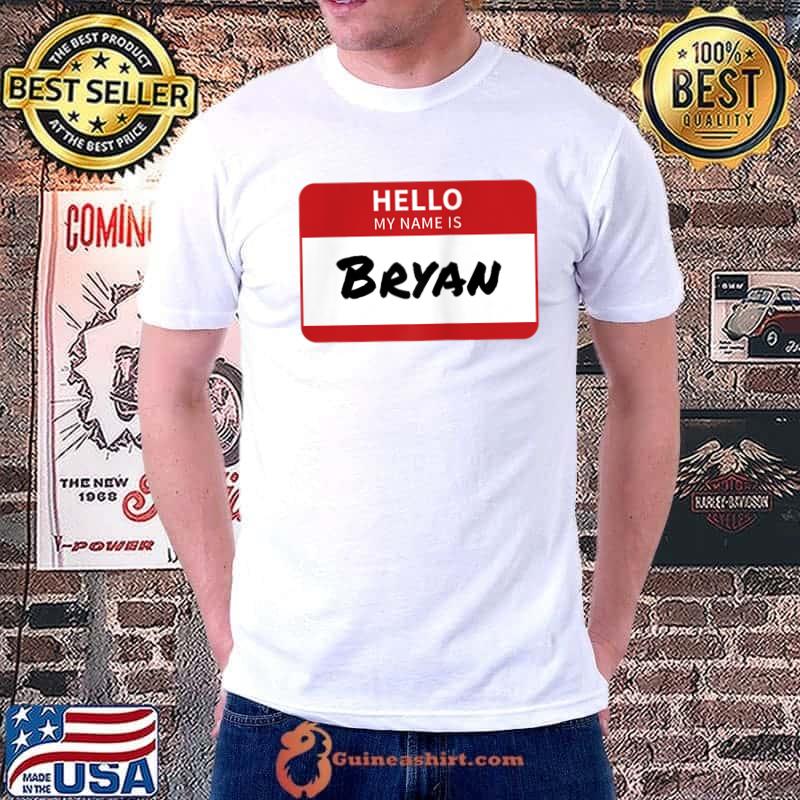 Original Bryan Name Tag, Hello My Name Is Bryan T-Shirt Unisex