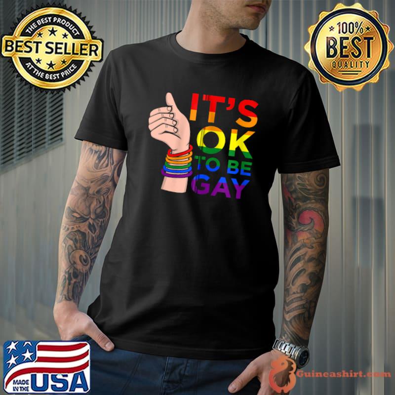 Original It's Okay To Be Gay Funny LGBTQ Lesbian Pride Proud Graphic T- Unisex
