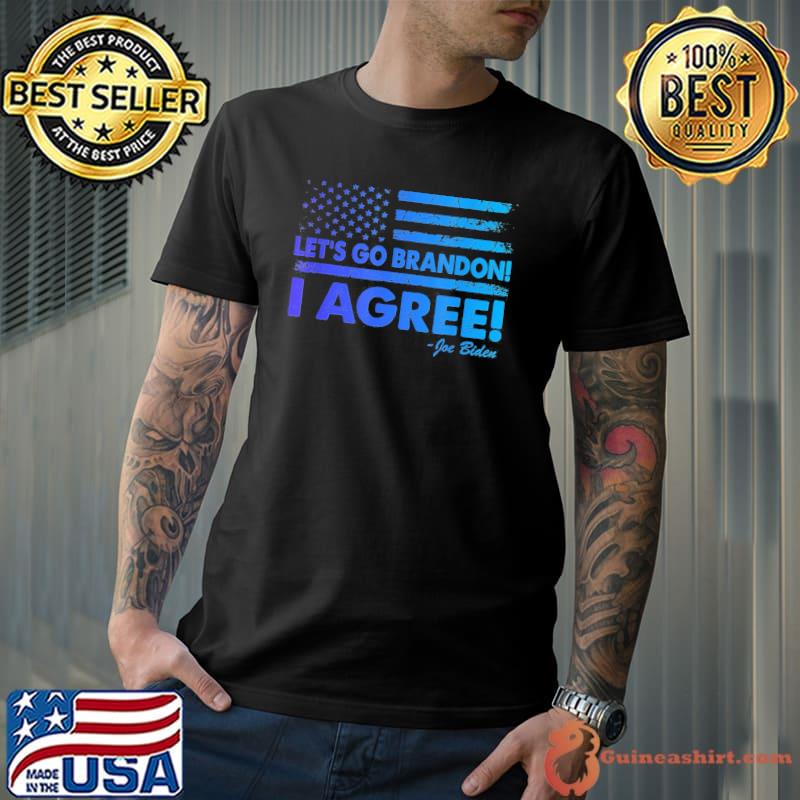 Original Let’s Go Brandon I Agree Joe Biden USA Flag T-Shirt Unisex