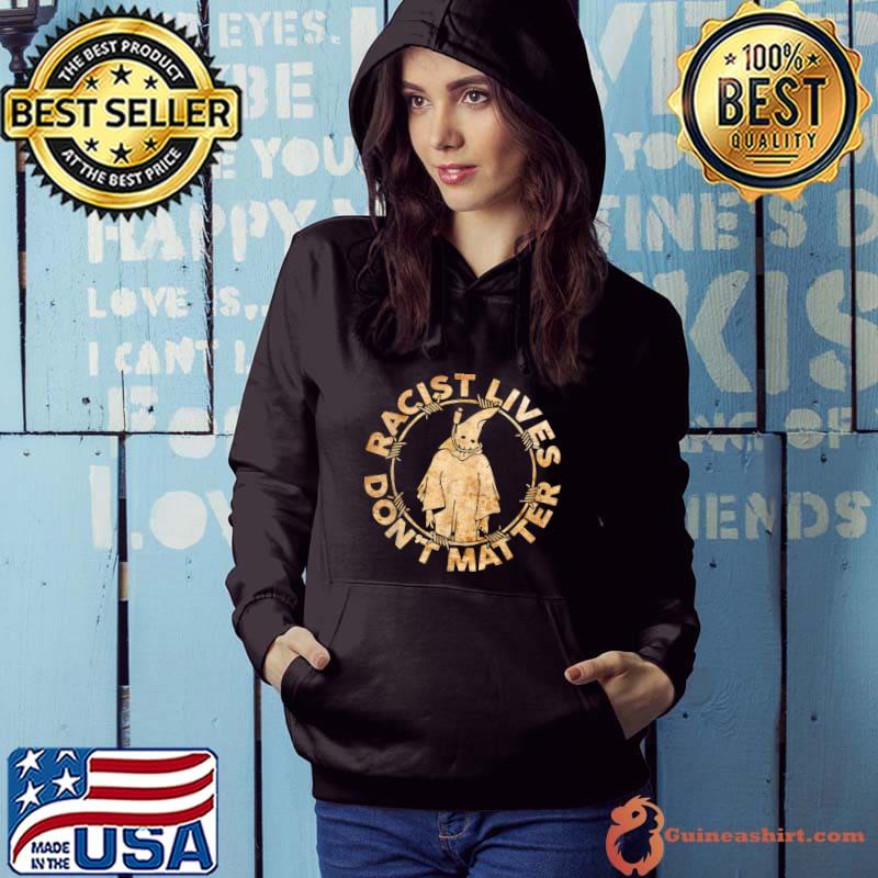 Original Racist Lives Don’t Matter retro vintage T-Shirt Hoodie