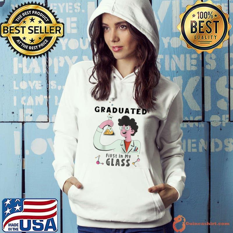 Original Science Graduated First in my Glass Funny Pun T-Shirt