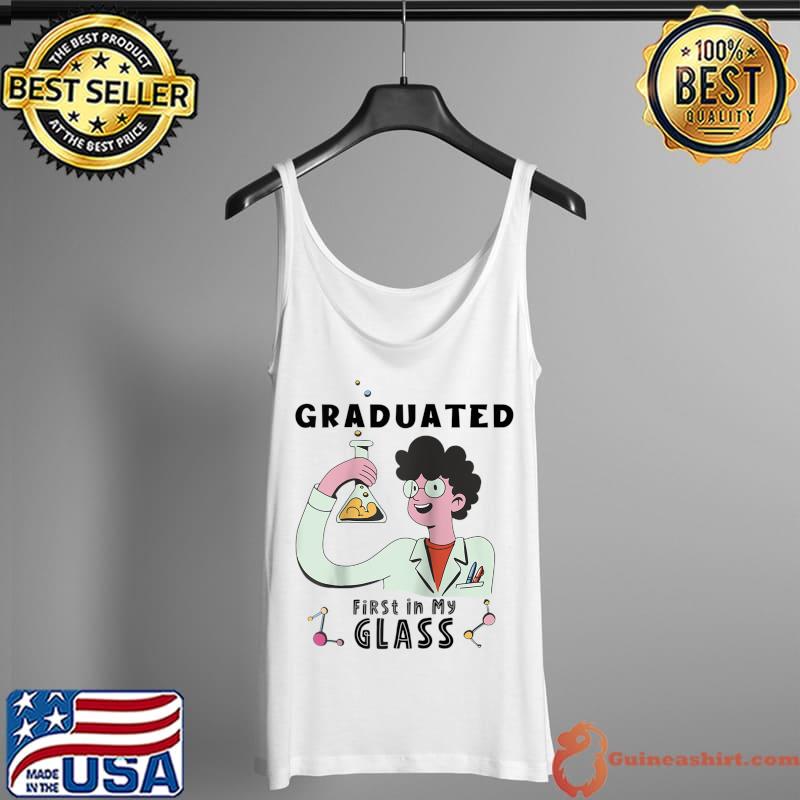 Original Science Graduated First in my Glass Funny Pun T-Shirt Tank Top