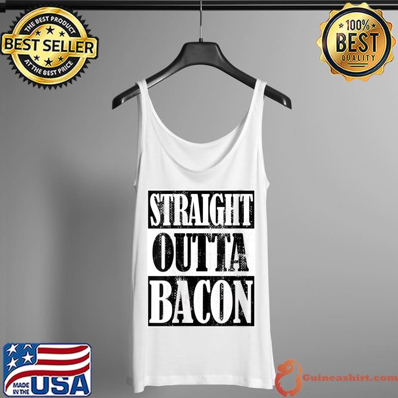 Original Straight Outta Bacon, Funny Cooking, Homesteading, Breakfast T- Tank Top
