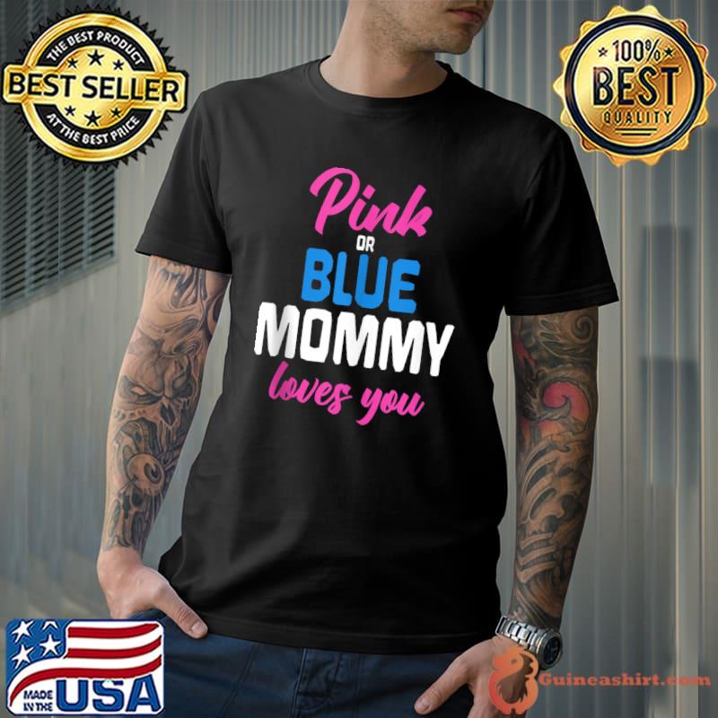 Pink Or Blue Mommy Loves You Future Mom Gender Reveal T Shirt