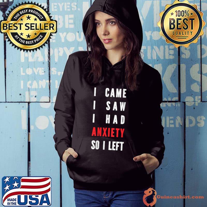Premium I Came I Saw I Had Anxiety So I Left Funny Anxiety T-shirt