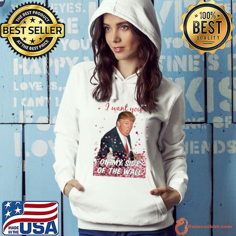 Premium I Want You On My Side Of The Wall Trump Valentine T-Shirt