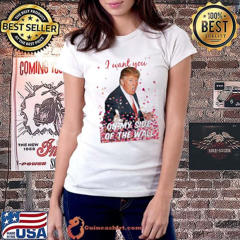 Premium I Want You On My Side Of The Wall Trump Valentine T-Shirt Ladiestee