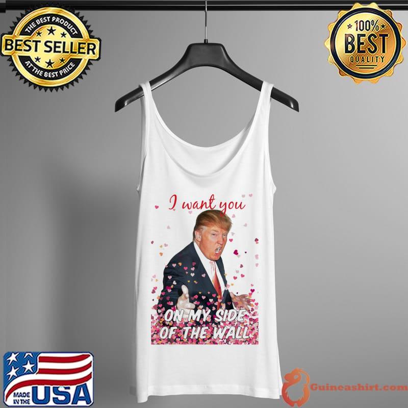 Premium I Want You On My Side Of The Wall Trump Valentine T-Shirt Tank Top