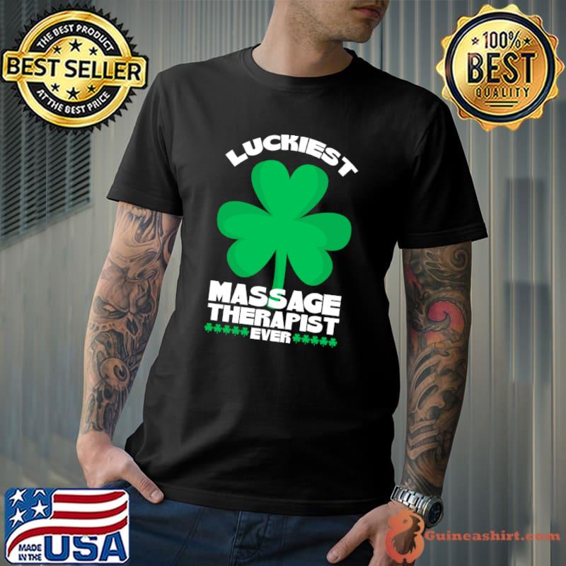 Premium Massage Therapy St Patricks Day Luckiest Massage Therapist T- Unisex