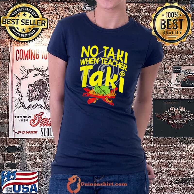Premium No Taki When Teacher Taki Education Teacher T-Shirt Ladiestee