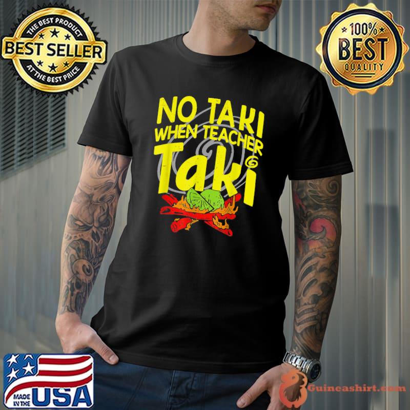 Premium No Taki When Teacher Taki Education Teacher T-Shirt Unisex