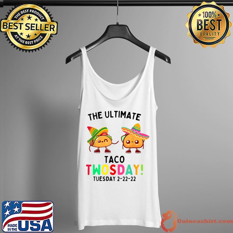 Premium The Ultimate Taco Twosday Tuesday 2-22-22 Shirt T-Shirt Tank Top