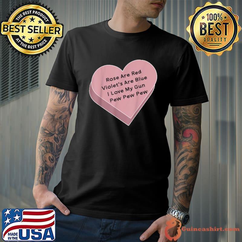 Rose Are Red Violet's Are Blue I Love My Gun Pew Pew Heart T-Shirt