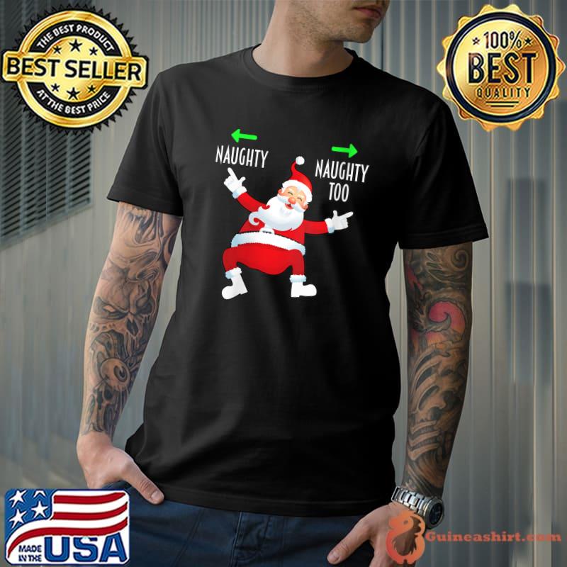 Santa Claus Pointing Naughty Too Funny Christmas T-shirt