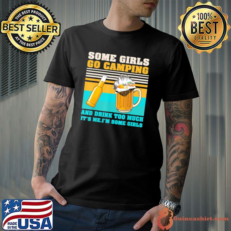 Some Girls Go Camping Drink Too Much Camper Girls Camps T-Shirt