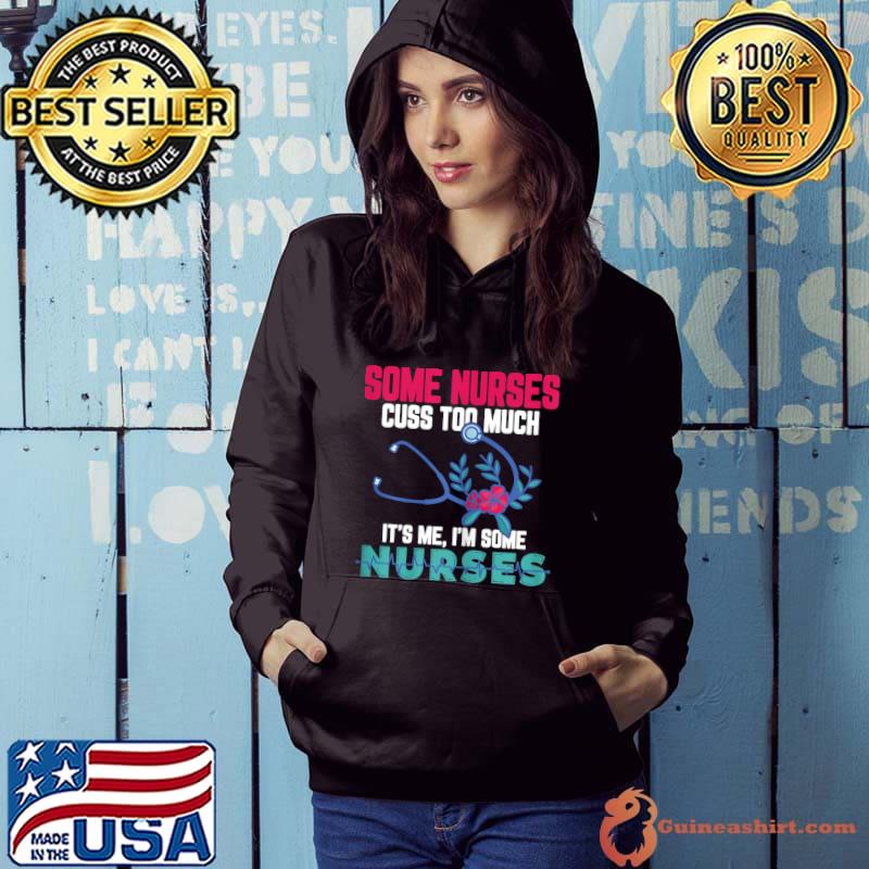 Some Nurses Cuss Too Much Funny Nurse T-Shirt Hoodie