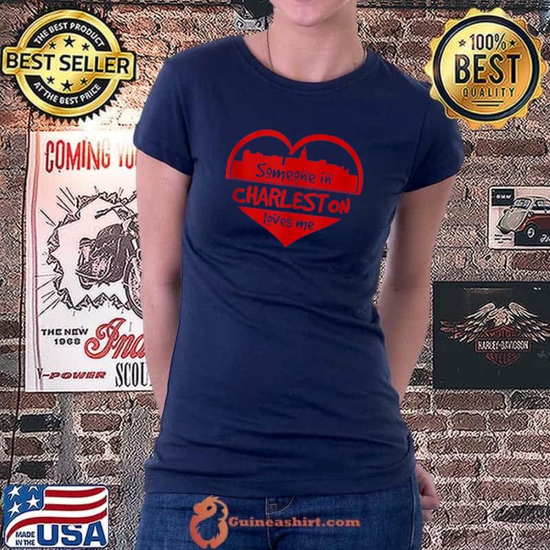 Someone In Charleston Loves Me Charleston SC Skyline Heart T-Shirt Ladiestee