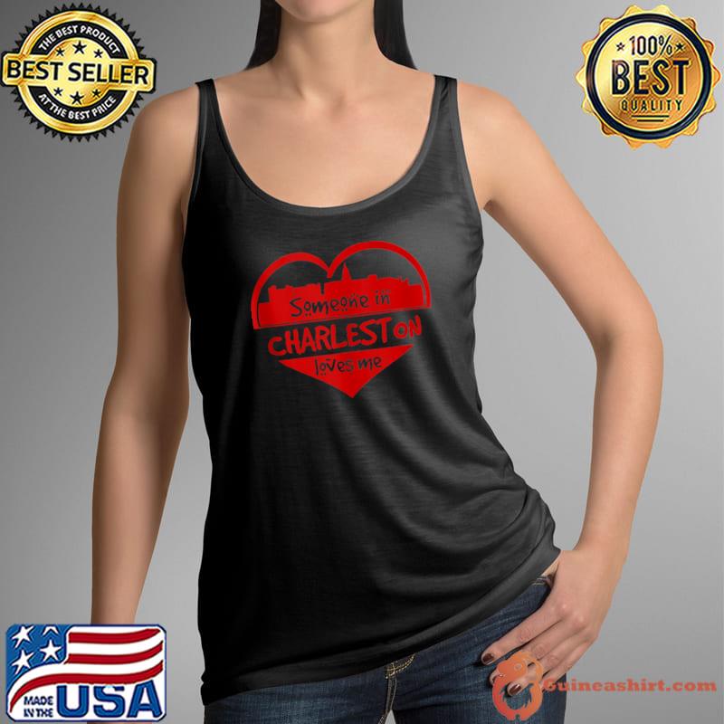 Someone In Charleston Loves Me Charleston SC Skyline Heart T-Shirt Tank Top