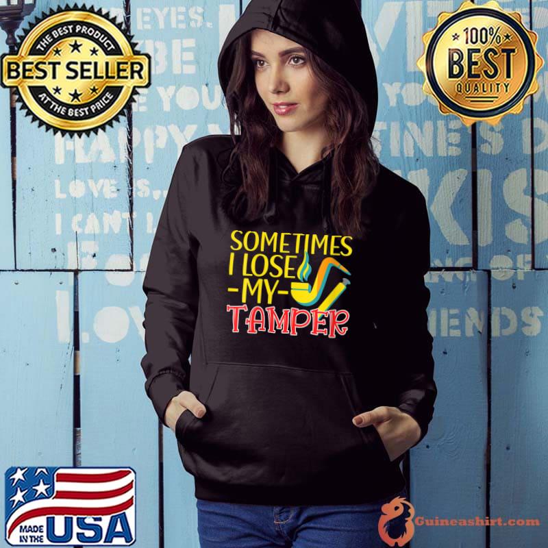 Sometimes I lose my tamper Pipe Smoker Pun T-Shirt Hoodie