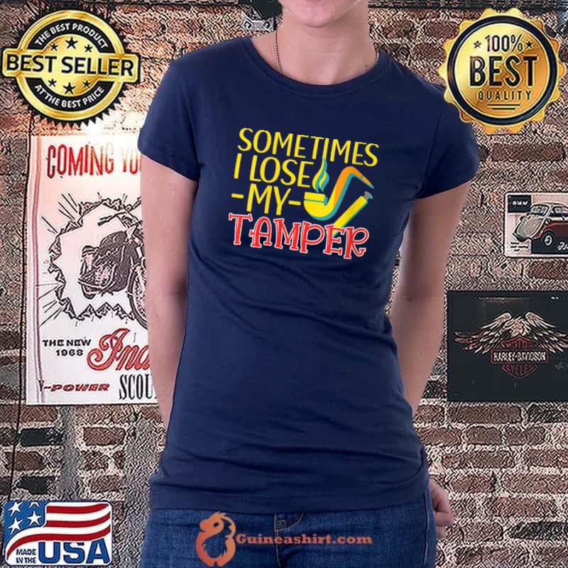 Sometimes I lose my tamper Pipe Smoker Pun T-Shirt Ladiestee