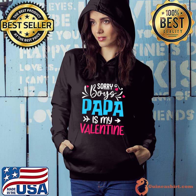 Sorry Boys Papa Is My Valentine T-Shirt Hoodie